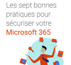 Sept bonnes pratiques pour sécuriser votre Microsoft 365