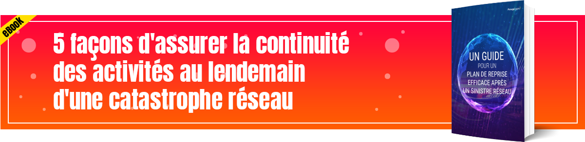 [Livre blanc] 5 moyens d'assurer un plan de reprise après un défaillance réseau | ManageEngine