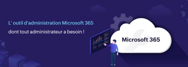L&#039;outil ultime de gestion et de sécurité Microsoft 365
