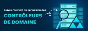 Rapports sur les connexions utilisateur d&#039;ADAudit Plus, Partie 4 : Audit de l&#039;activité de connexion des contrôleurs de domaine