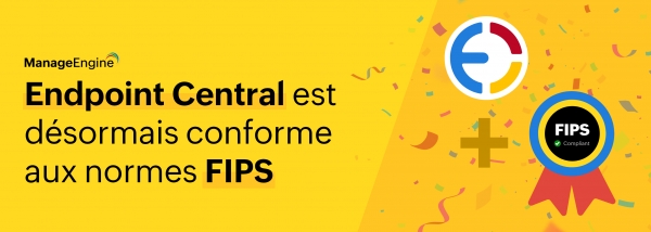 Sécurisez vos données grâce à la conformité FIPS dans Endpoint Central