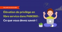 PAM360 ajoute l'élévation des privilèges en libre-service à ses capacités PEDM