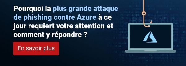 Pourquoi faut-il s&#039;inquiéter de la plus grande attaque de phishing jamais enregistrée sur Azure, et ce que l&#039;on peut faire pour y remédier ?